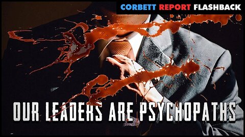 FLASHBACK: Our Leaders Are Psychopaths (2009)