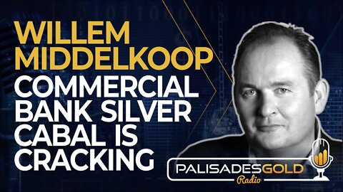 Willem Middelkoop: The Commercial Bank Silver Cabal is Cracking
