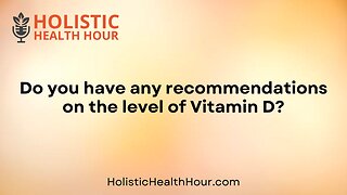 Do you have any recommendations on the level of Vitamin D?
