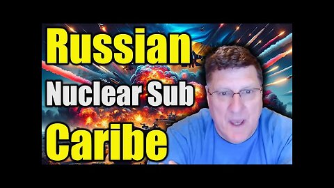 Scott Ritter Dire Warning_ _Russian Nuclear Sub Exercise in Caribe - A Fatal Threat to U.S. Cities!