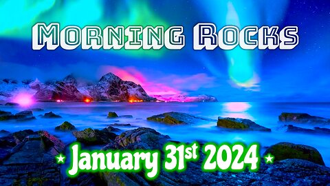 🌌 Morning Rocks - 1.31.24