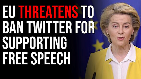 EU Threatens To Ban Twitter For Supporting Free Speech