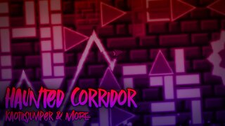 Haunted Corridor by KaotikJumper & More (ILL Fix by me) - Geometry Dash