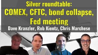 Silver roundtable: COMEX, CFTC, bond collapse, Fed meeting-Dave Kranzler, Rob Kientz, Chris Marchese