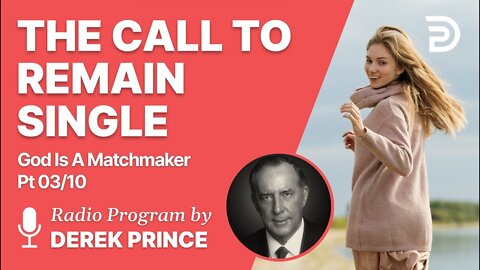 God is a Matchmaker Pt 3 of 10 - The Call To Remain Single - Derek Prince