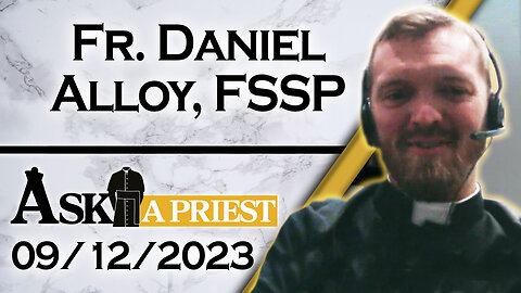 Ask A Priest Live with Fr. Daniel Alloy, FSSP - 9/12/23