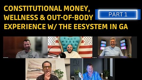 PART 1 Constitutional Money, Wellness & Out-of-Body Experience w/ the EEsystems in GA- Boys R Back in Town.
