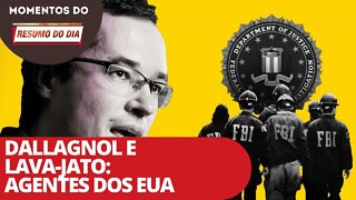 Dallagnol e Lava-Jato: agentes dos EUA | Momentos do Resumo do Dia