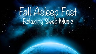Fall into Deep Sleep-Relaxing Sleep Music
