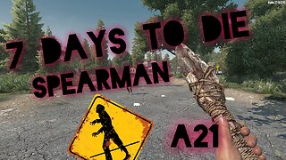 7 Days to Die Ep 3 A21 Spearman