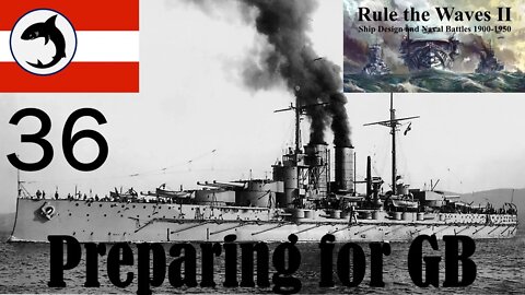 Rule the Waves 2 | Austria-Hungary | Episode 36 - Preparing for GB