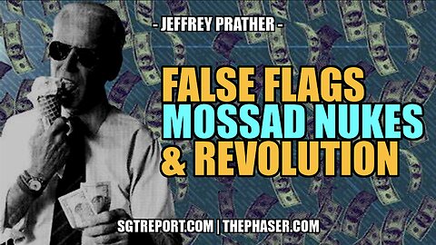 FALSE FLAGS, MOSSAD NUKES & REVOLUTION -- Jeffrey Prather