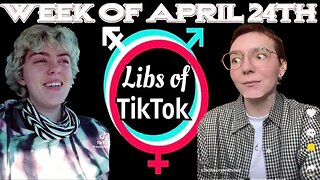 Libs of Tik-Tok: Week of April 24th