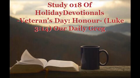 018 "Veteran's Day: Honour" (Luke 3:14) Our Daily Greg