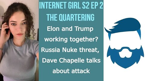 Elon Musk Twitter CEO, Dave Chapelle Attacked, Russia nuke? Internet Girl S2 Ep 2 w/ TheQuartering