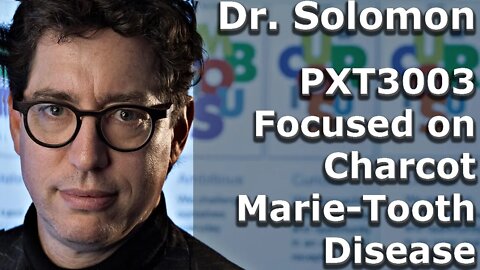 Interview | Dr. Solomon talks PXT3003 Taking On Charcot Marie-Tooth Disease