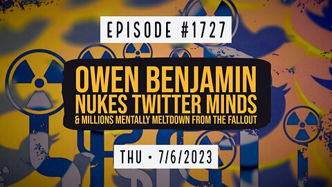 Owen Benjamin | #1727 Owen Benjamin Nukes Twitter Minds & Millions Mentally Meltdown From The Fallout