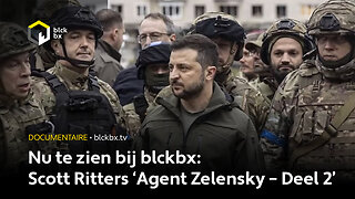 Nu te zien bij blckbx: Scott Ritters ‘Agent Zelensky – Deel 2