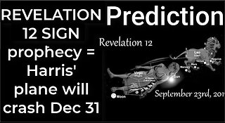 Prediction: REVELATION 12 SIGN prophecy = Harris' plane will crash Dec 31