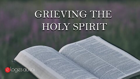 If you grieve the holy spirit - what it means and How to avoid grieving the Holy Spirit