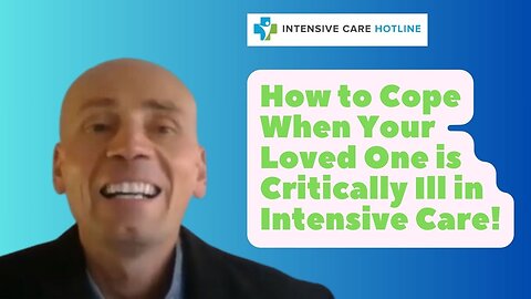 How to cope when your loved one is critically ill in Intensive Care!