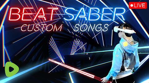 MORE CUSTOM SONGS!!! :: BeatSaber VR Stream💚✨