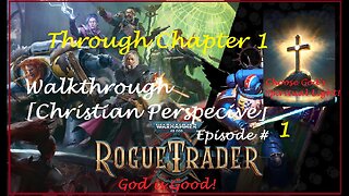 Christian Walkthrough Of Warhammer 40k Rogue Trader Episode # 1 [Discernment Ministry]