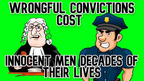 Wrongful Convictions Cost Innocent Men Decades of Their Lives and Taxpayers Millions of Dollars