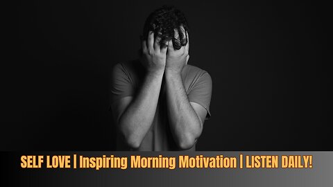 SELF LOVE | Inspiring Morning Motivation | LISTEN DAILY!