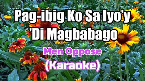 PAG-IBIG KO SA IYO'Y 'DI MAGBABAGO - MEN OPPOSE (KARAOKE)