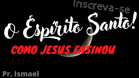 O Evangelho de João - O que Jesus ensina sobre o espírito Santo
