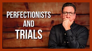 What Trials Bring Out in Perfectionists