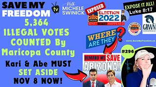 #296 Maricopa County Counted 5,364 ILLEGAL VOTES Cast Nov 7 Thru Nov 9