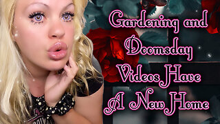 Gardening + doomsday Videos Have A New Home!