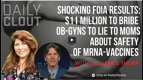 Shocking FOIA Results: $11 Million to Bribe OB-GYNs to Lie to Moms About Safety of MRNA-Vaccines