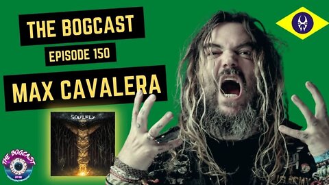 #150: Max Cavalera (Soulfly) | THE BOGCAST