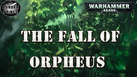WARHAMMER 40K LORE: THE FALL OF ORPHEUS CAMPAIGN