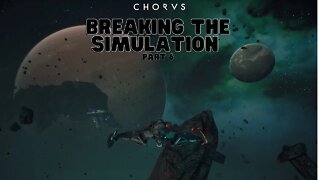 Chorus Part 6 | Breaking the Simulation
