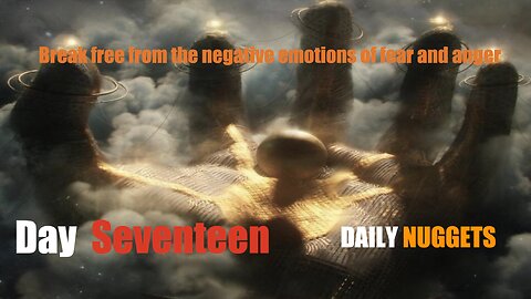 Daily Nuggets to Navigate The Great Awakening - Day 17