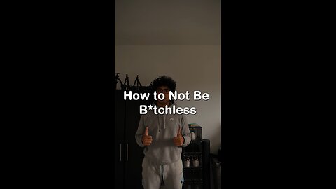 How to Not be B*tchless