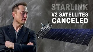 SpaceX Starlink Full Sized v2 Satellites Cancelled