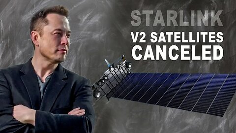 SpaceX Starlink Full Sized v2 Satellites Cancelled