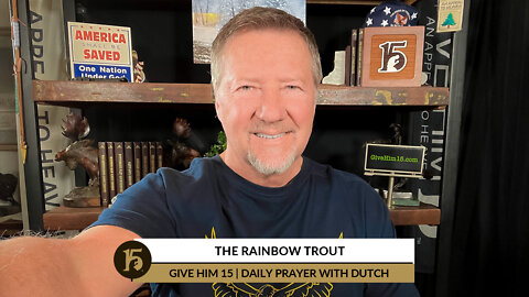 The Rainbow Trout | Give Him 15: Daily Prayer with Dutch | February 17, 2022