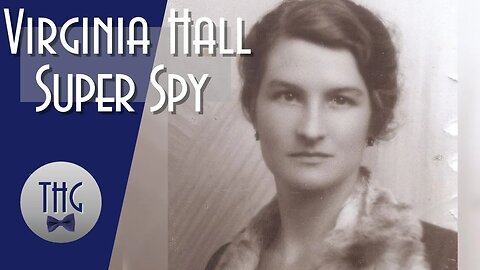 Virginia Hall, "The most dangerous of all Allied spies"