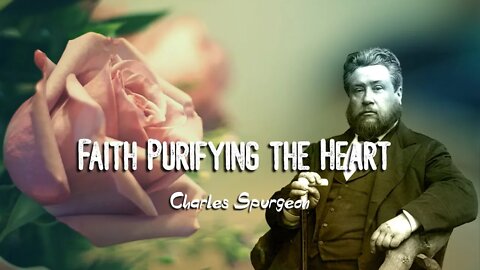 Faith Purifying the Heart by Charles Spurgeon