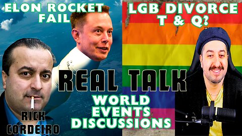 Elon Musk Rocket Fail / LBG DIVORCING T & Q? Real Talk World Event Discussions