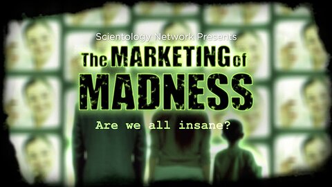 ⛔ The Marketing of Madness - Are we All Insane