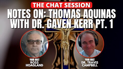 NOTES ON: THOMAS AQUINAS WITH DR. GAVEN KERR PT. 1 | THE CHAT SESSION