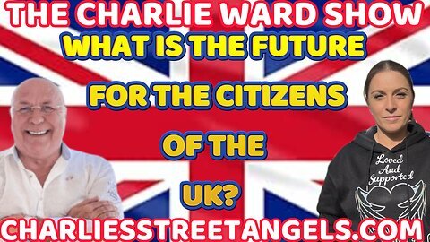 CHARLIE WARD W/ WHAT IS THE FUTURE FOR THE CITIZENS OF THE UK? WITH ANTHY