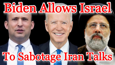 Conflicts of Interest #201: Biden Allows Israel to Sabotage Iran Talks